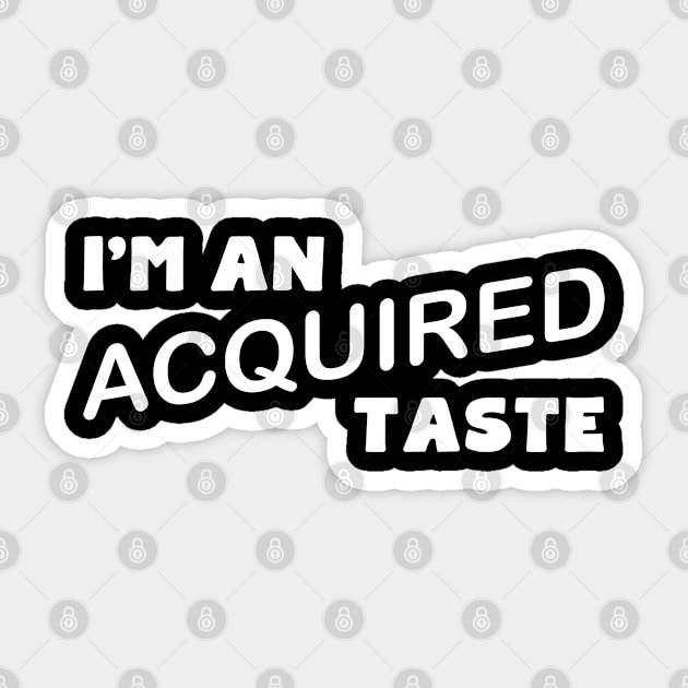 I'm An Acquired Taste Sticker by PeppermintClover